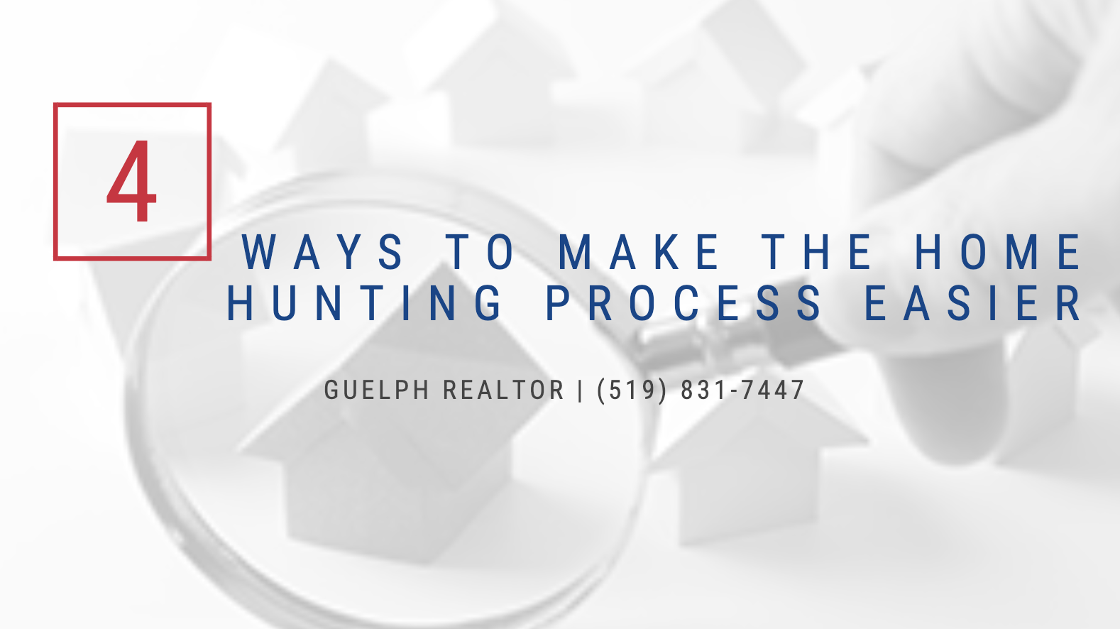 Guelph Realtor - 4 Ways to Make the Home Hunting Process Easier