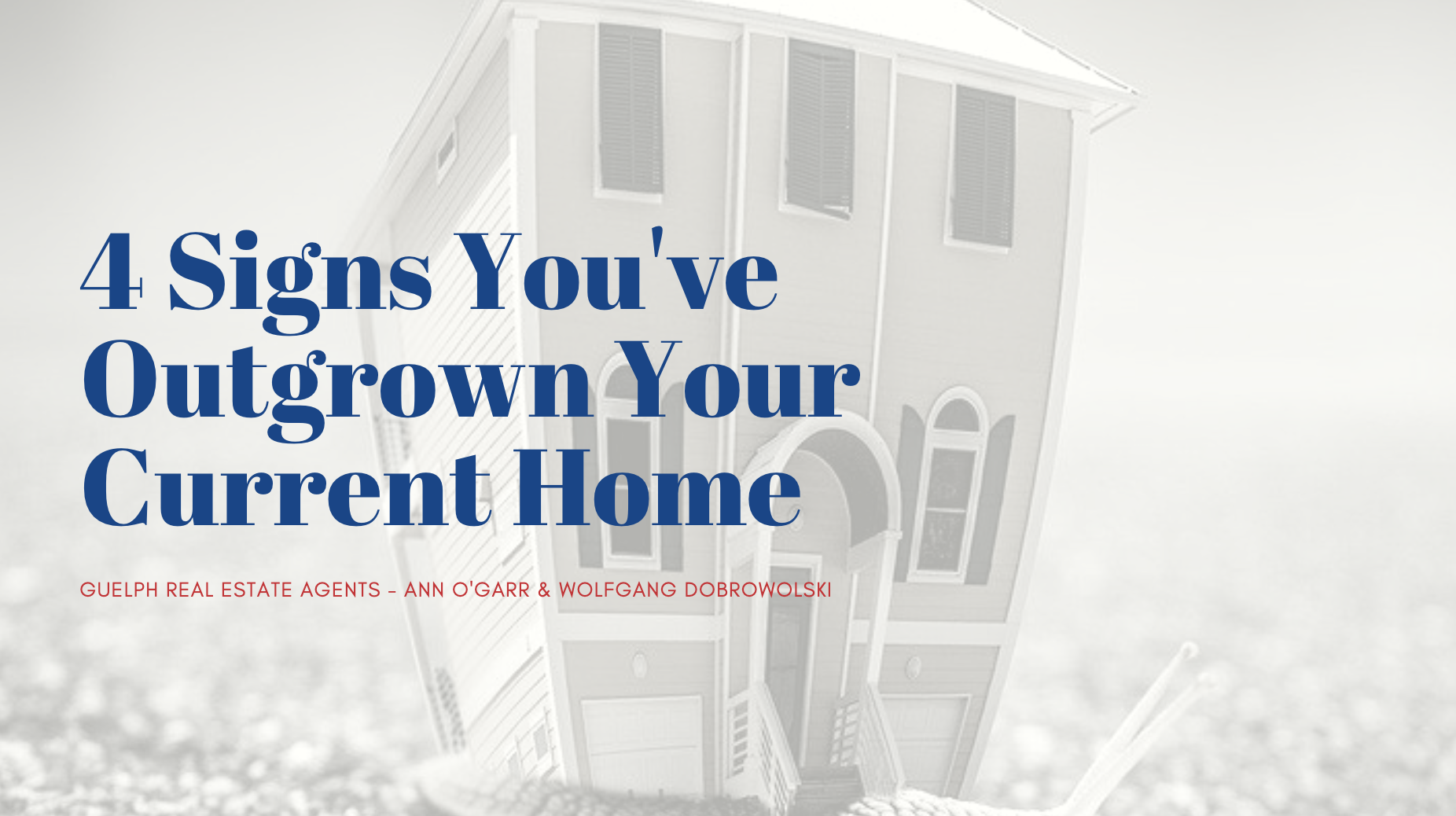 Guelph Realtors - 4 Signs You've Outgrown Your Current Home